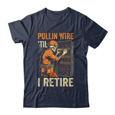 Pullin Wire Til I Retire Skeleton Retro Electrician Vintage Shirt & Hoodie | siriusteestore