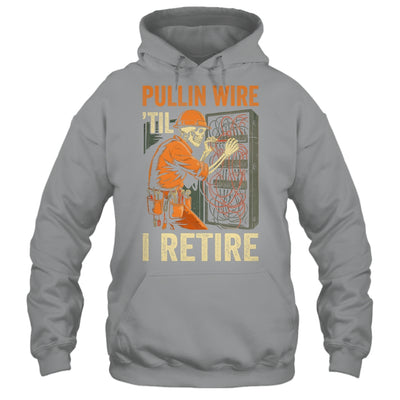 Pullin Wire Til I Retire Skeleton Retro Electrician Vintage Shirt & Hoodie | siriusteestore