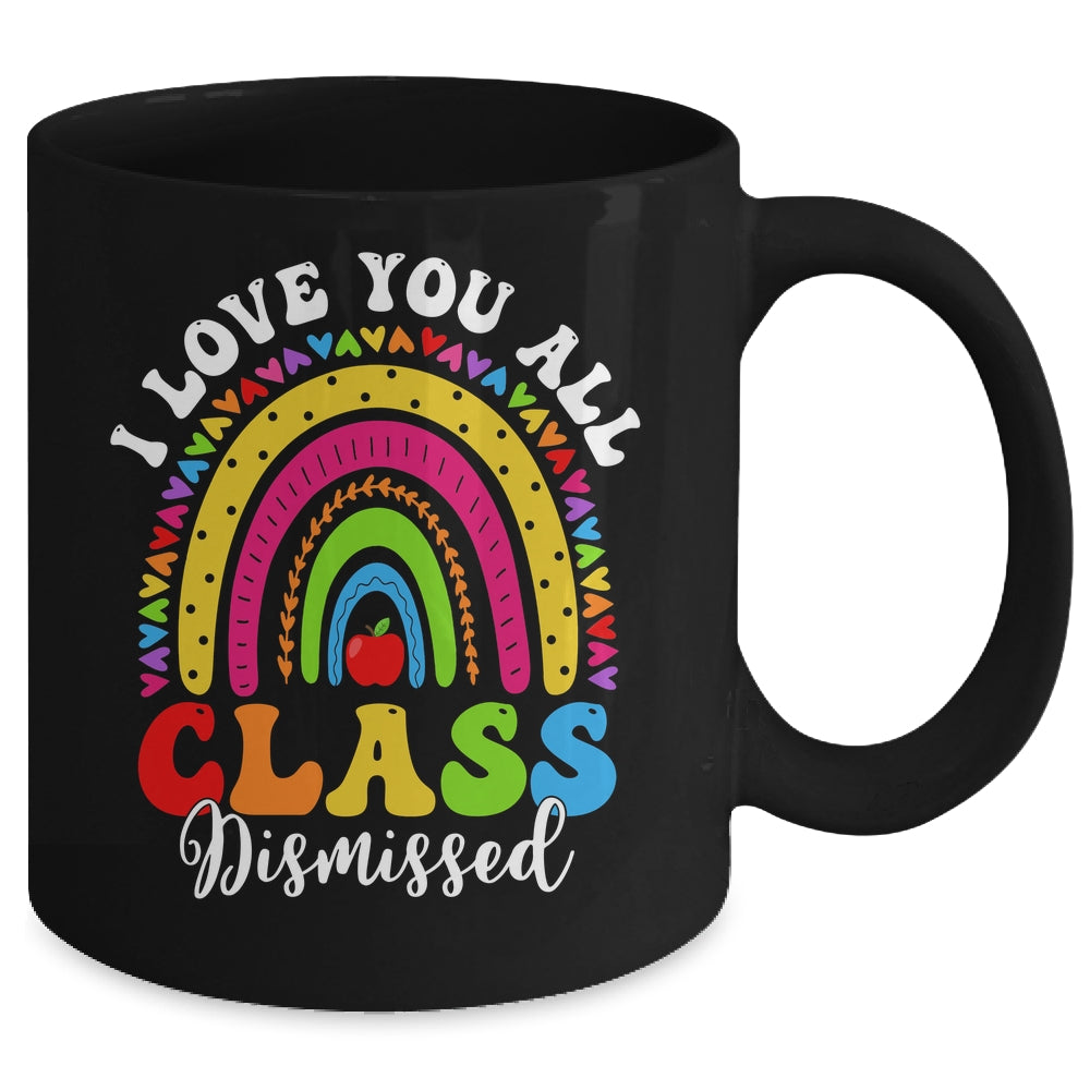 Rainbow Last Day Of School I Love You All Class Dismissed Mug | siriusteestore