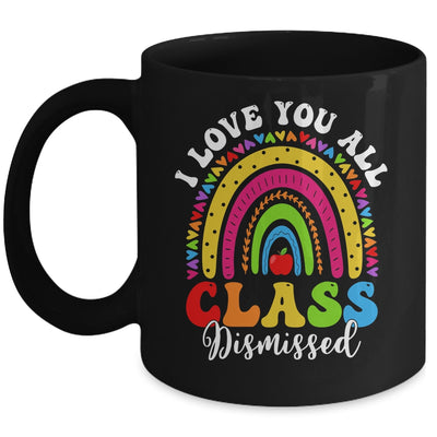 Rainbow Last Day Of School I Love You All Class Dismissed Mug | siriusteestore
