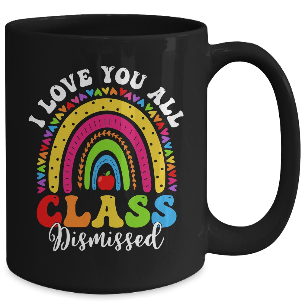 Rainbow Last Day Of School I Love You All Class Dismissed Mug | siriusteestore