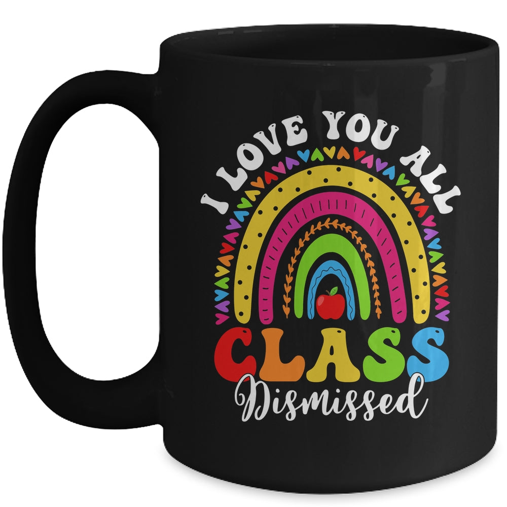 Rainbow Last Day Of School I Love You All Class Dismissed Mug | siriusteestore