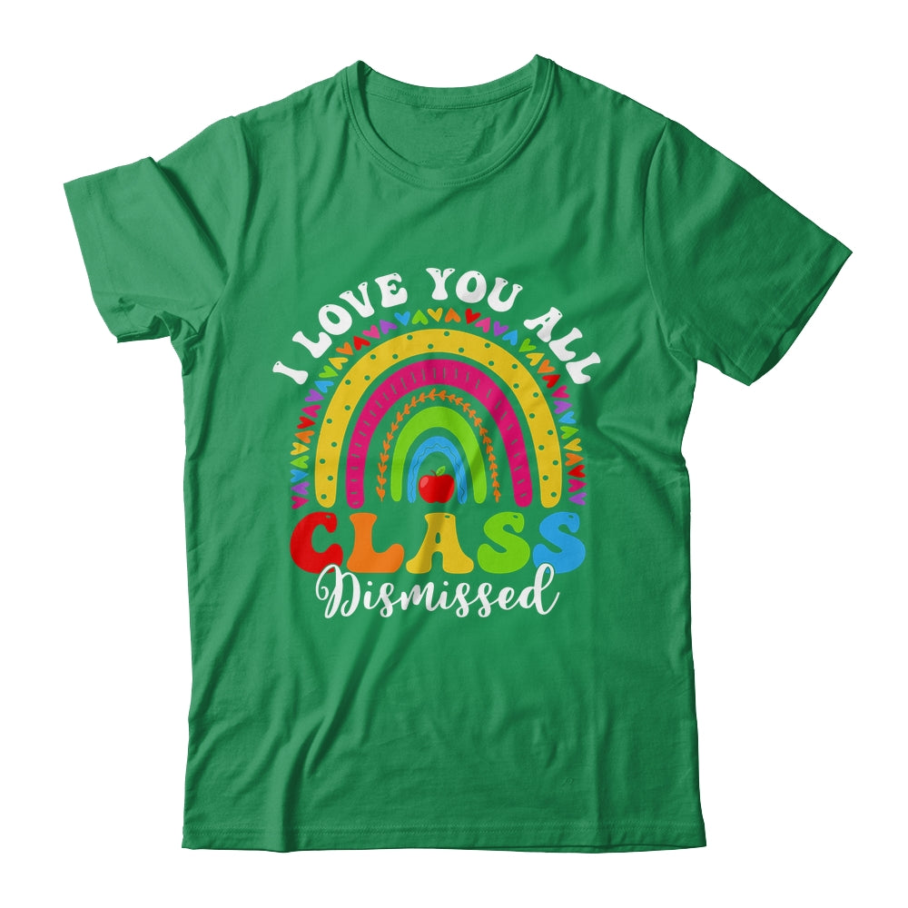 Rainbow Last Day Of School I Love You All Class Dismissed Shirt & Hoodie | siriusteestore