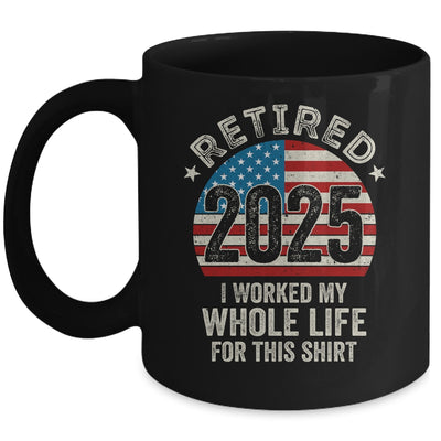 Retired 2025 I Worked My Whole Life USA Flag Retirement Dad Mug | siriusteestore