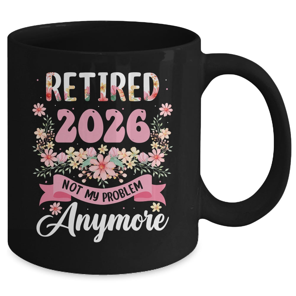 Retired 2026 Not My Problem Anymore Retirement 2026 Women Mug | siriusteestore
