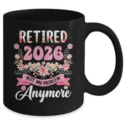 Retired 2026 Not My Problem Anymore Retirement 2026 Women Mug | siriusteestore
