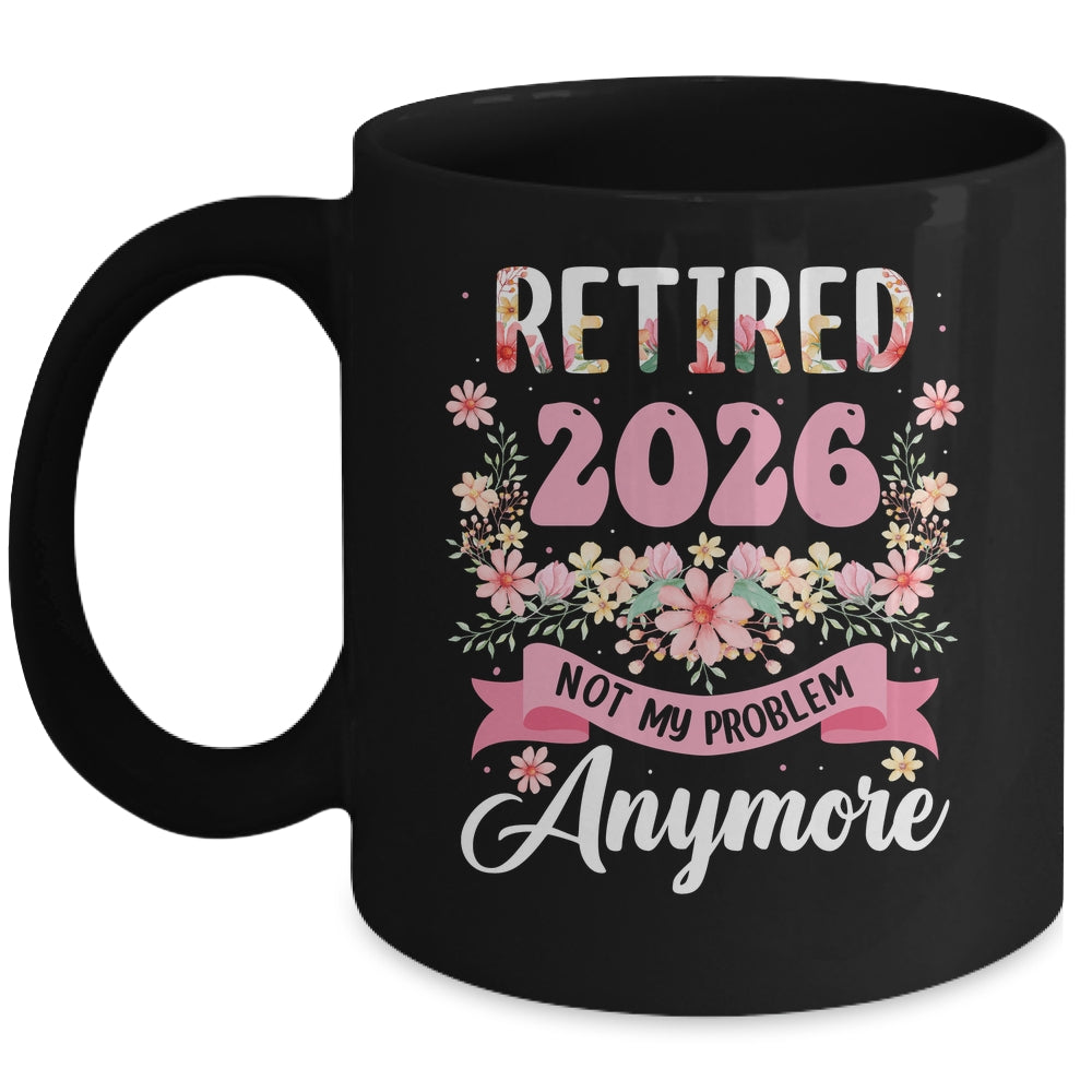 Retired 2026 Not My Problem Anymore Retirement 2026 Women Mug | siriusteestore