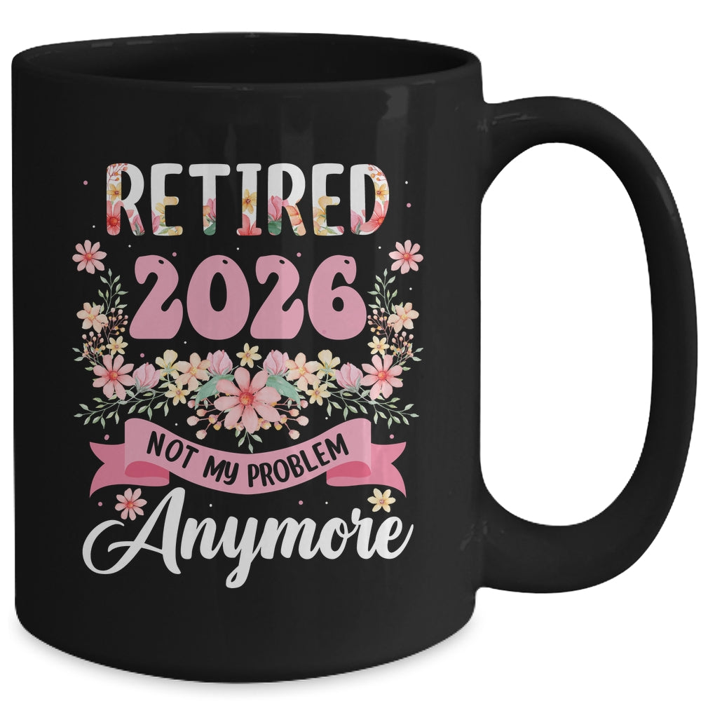 Retired 2026 Not My Problem Anymore Retirement 2026 Women Mug | siriusteestore