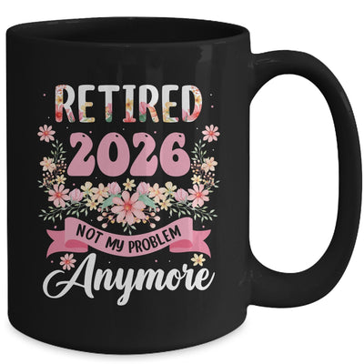 Retired 2026 Not My Problem Anymore Retirement 2026 Women Mug | siriusteestore
