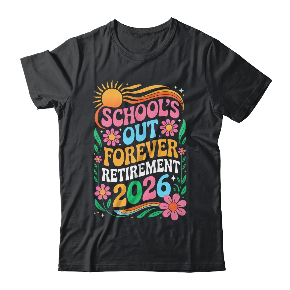 Retired Teacher 2026 Schools Out Forever Teacher Retirement Shirt & Hoodie | siriusteestore