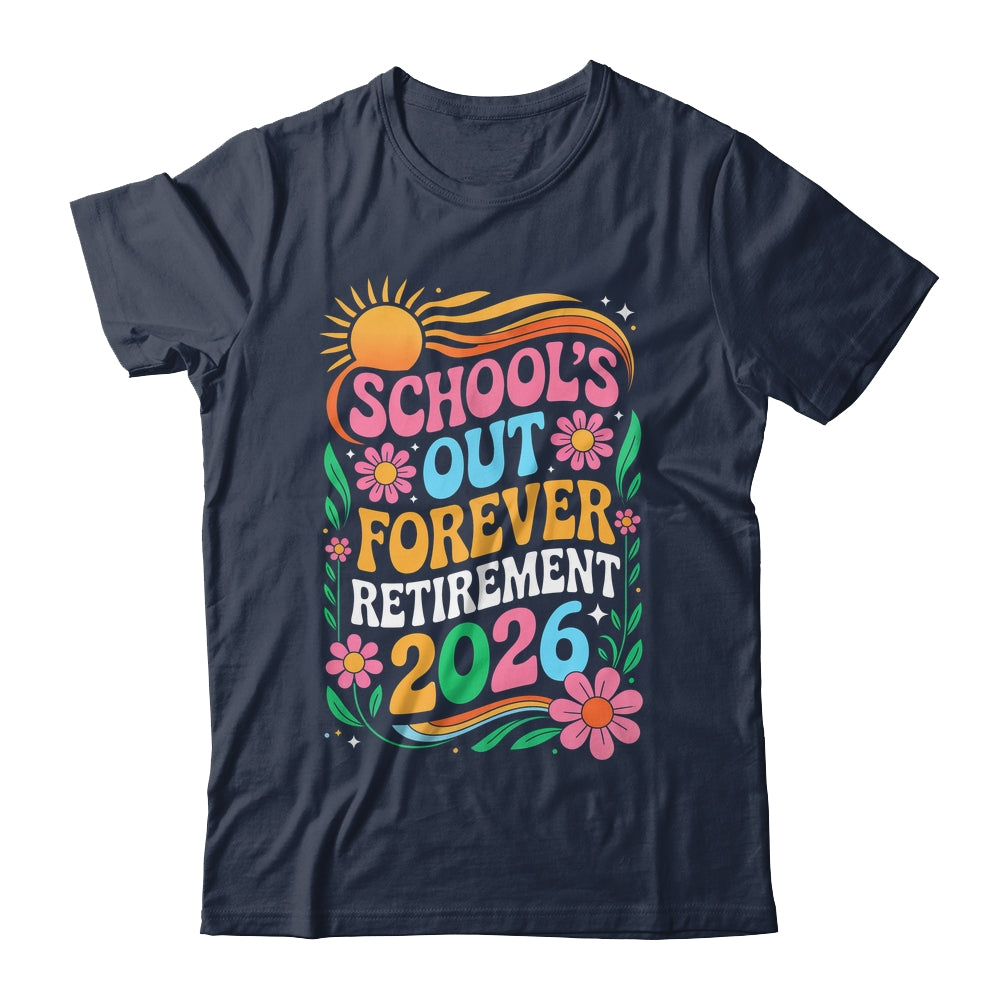 Retired Teacher 2026 Schools Out Forever Teacher Retirement Shirt & Hoodie | siriusteestore