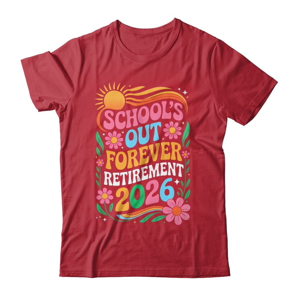 Retired Teacher 2026 Schools Out Forever Teacher Retirement Shirt & Hoodie | siriusteestore