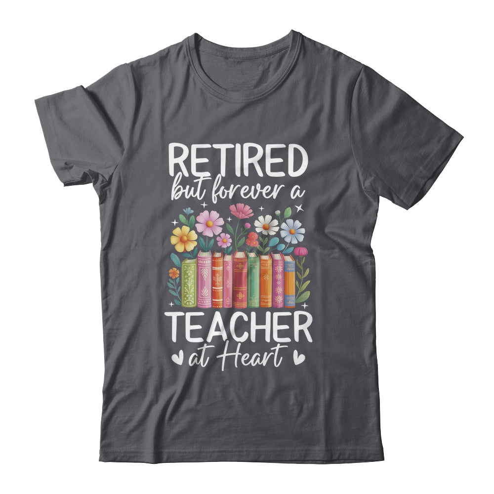 Retired Teacher At Heart Floral Forever Retirement Men Women Shirt & Hoodie | siriusteestore