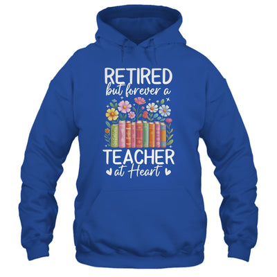 Retired Teacher At Heart Floral Forever Retirement Men Women Shirt & Hoodie | siriusteestore