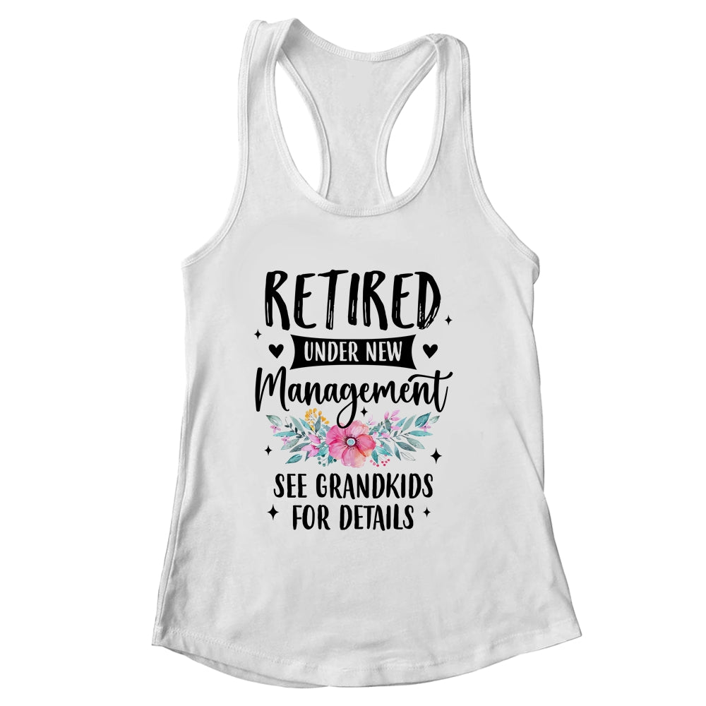 Retired Under New Management See Grandkids Funny Grandma Shirt & Tank Top | siriusteestore