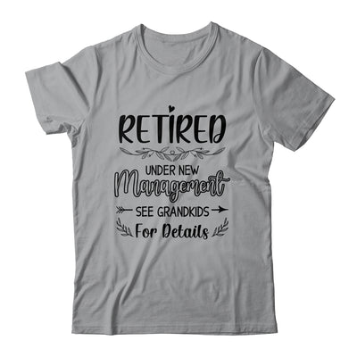 Retired Under New Management See Grandkids Funny Retirement Shirt & Tank Top | siriusteestore