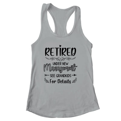 Retired Under New Management See Grandkids Funny Retirement Shirt & Tank Top | siriusteestore