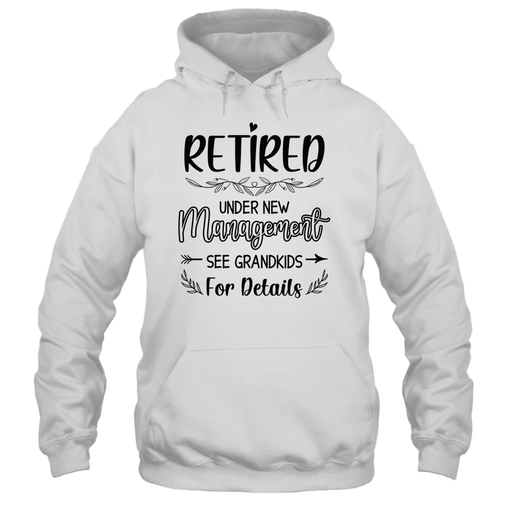 Retired Under New Management See Grandkids Funny Retirement Shirt & Tank Top | siriusteestore