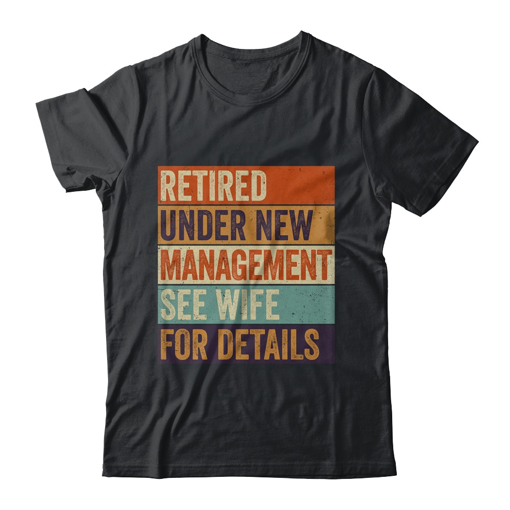 Retired Under New Management See Wife For Details Retirement Shirt & Hoodie | siriusteestore