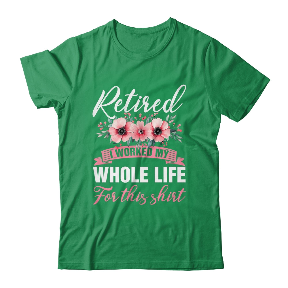 Retired Women Retirement I Worked My Whole Life For This Shirt & Hoodie | siriusteestore