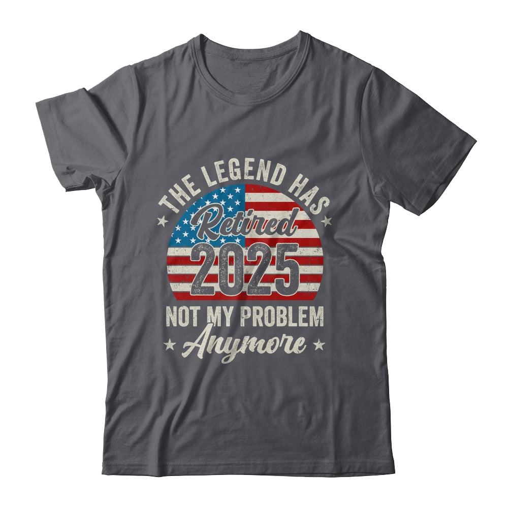 Retirement 2025 Retired Not My Problem Anymore American Flag Shirt & Hoodie | siriusteestore