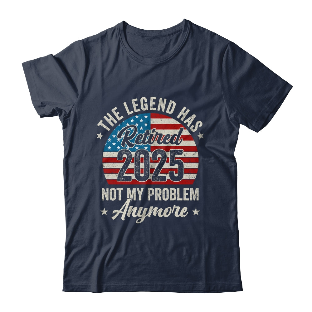 Retirement 2025 Retired Not My Problem Anymore American Flag Shirt & Hoodie | siriusteestore
