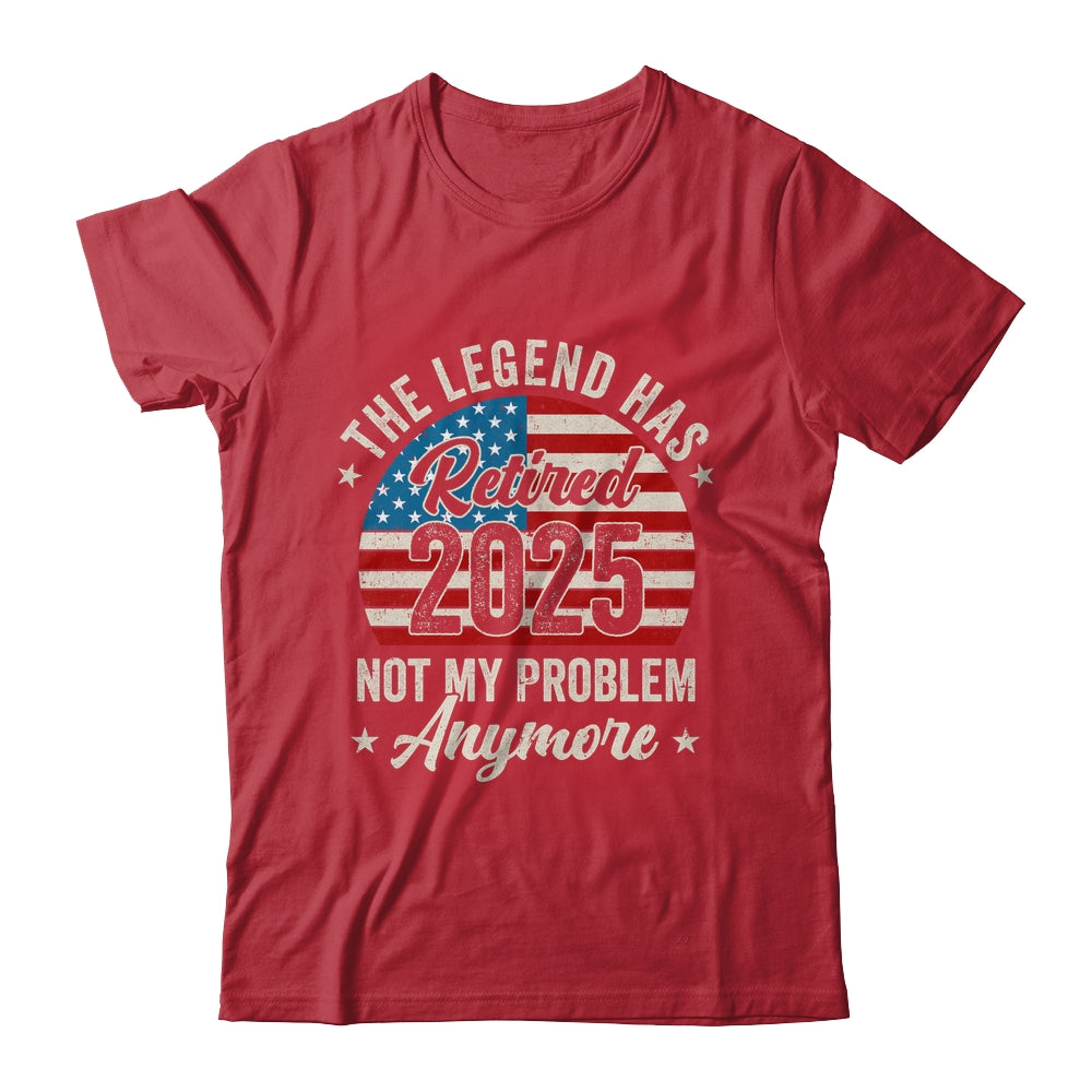 Retirement 2025 Retired Not My Problem Anymore American Flag Shirt & Hoodie | siriusteestore