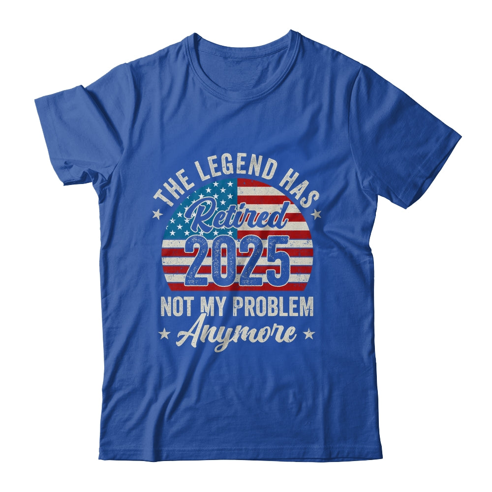 Retirement 2025 Retired Not My Problem Anymore American Flag Shirt & Hoodie | siriusteestore