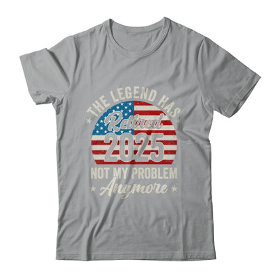 Retirement 2025 Retired Not My Problem Anymore American Flag Shirt & Hoodie | siriusteestore