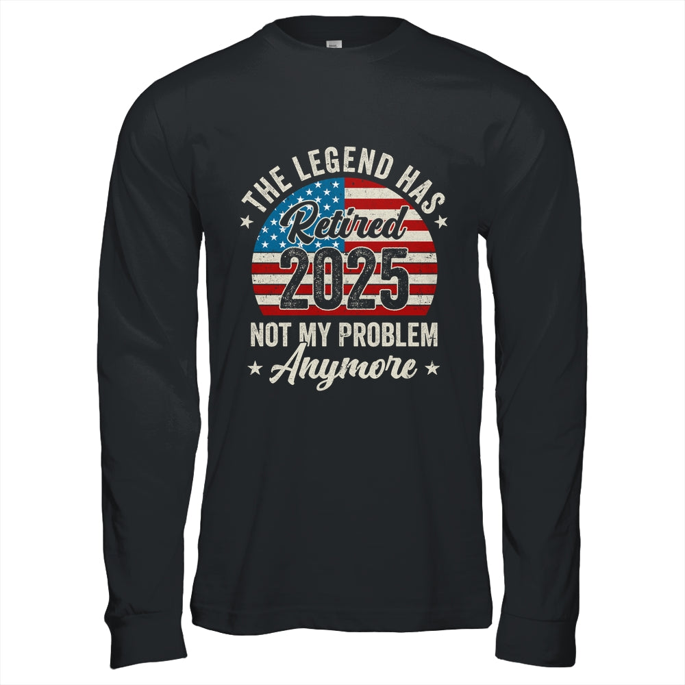 Retirement 2025 Retired Not My Problem Anymore American Flag Shirt & Hoodie | siriusteestore