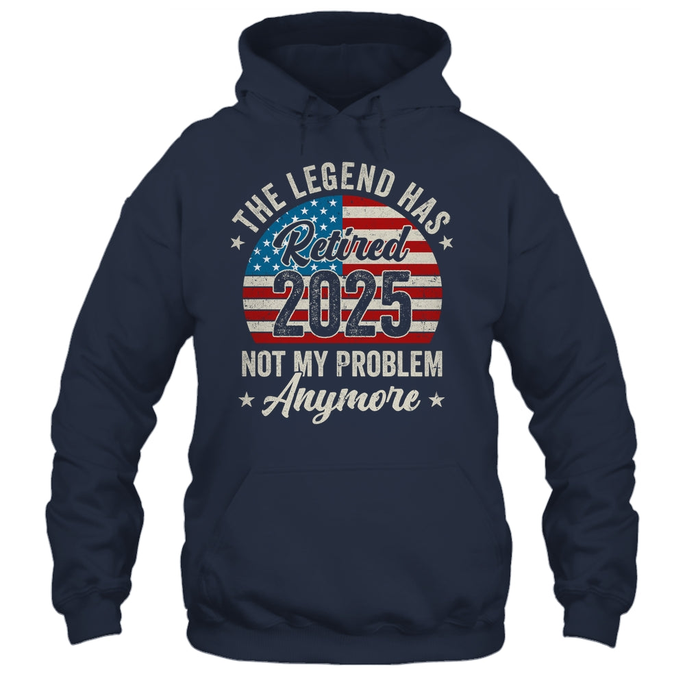 Retirement 2025 Retired Not My Problem Anymore American Flag Shirt & Hoodie | siriusteestore