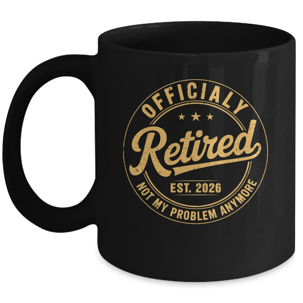 Retirement 2026 Retired 2026 Not My Problem Anymore Funny Mug | siriusteestore