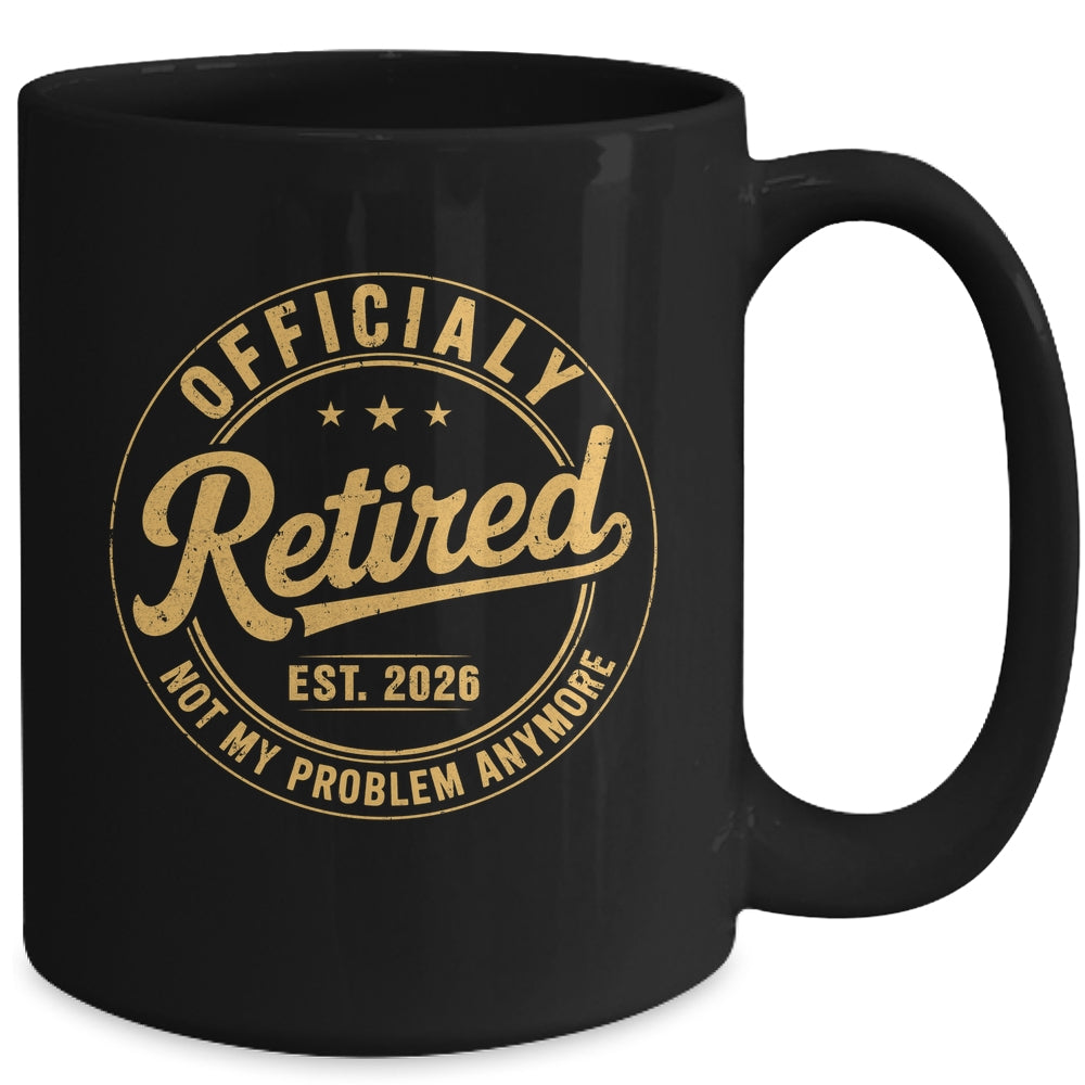 Retirement 2026 Retired 2026 Not My Problem Anymore Funny Mug | siriusteestore