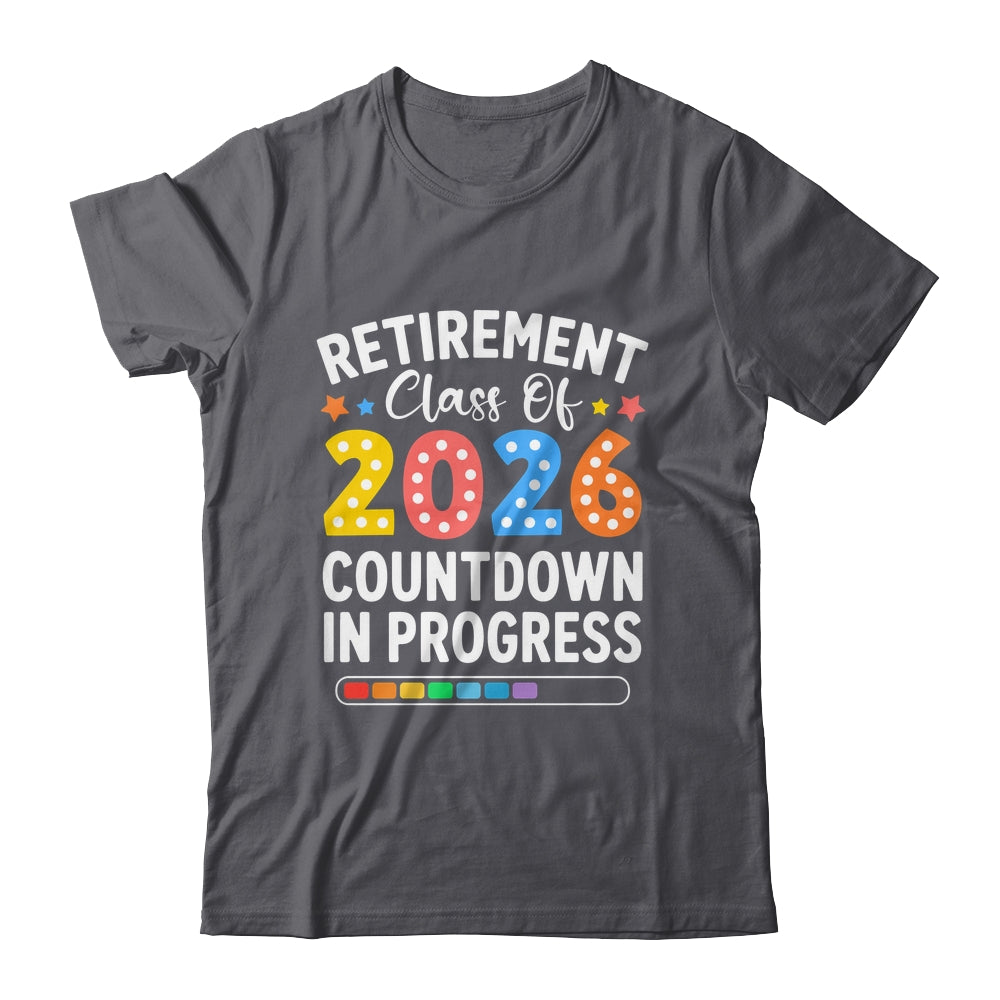 Retirement Class Of 2026 Countdown In Progress Teacher Funny Shirt & Hoodie | siriusteestore