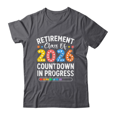 Retirement Class Of 2026 Countdown In Progress Teacher Funny Shirt & Hoodie | siriusteestore