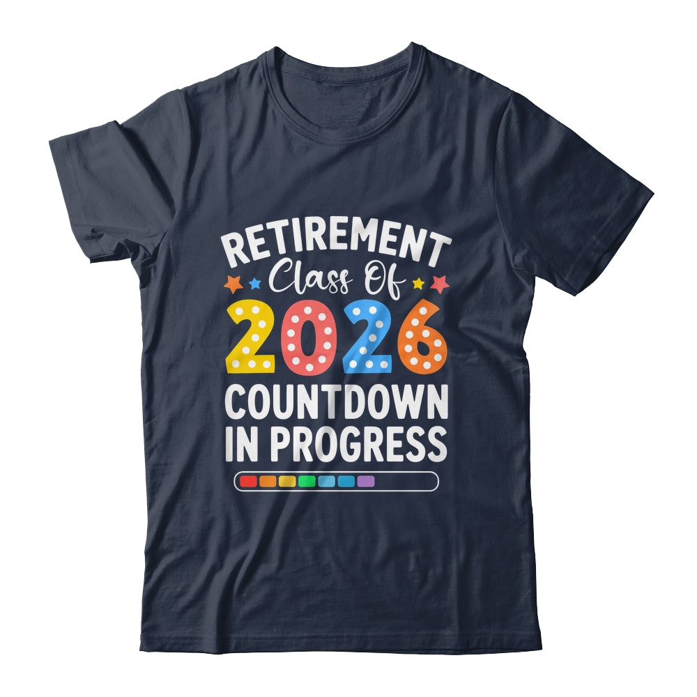 Retirement Class Of 2026 Countdown In Progress Teacher Funny Shirt & Hoodie | siriusteestore