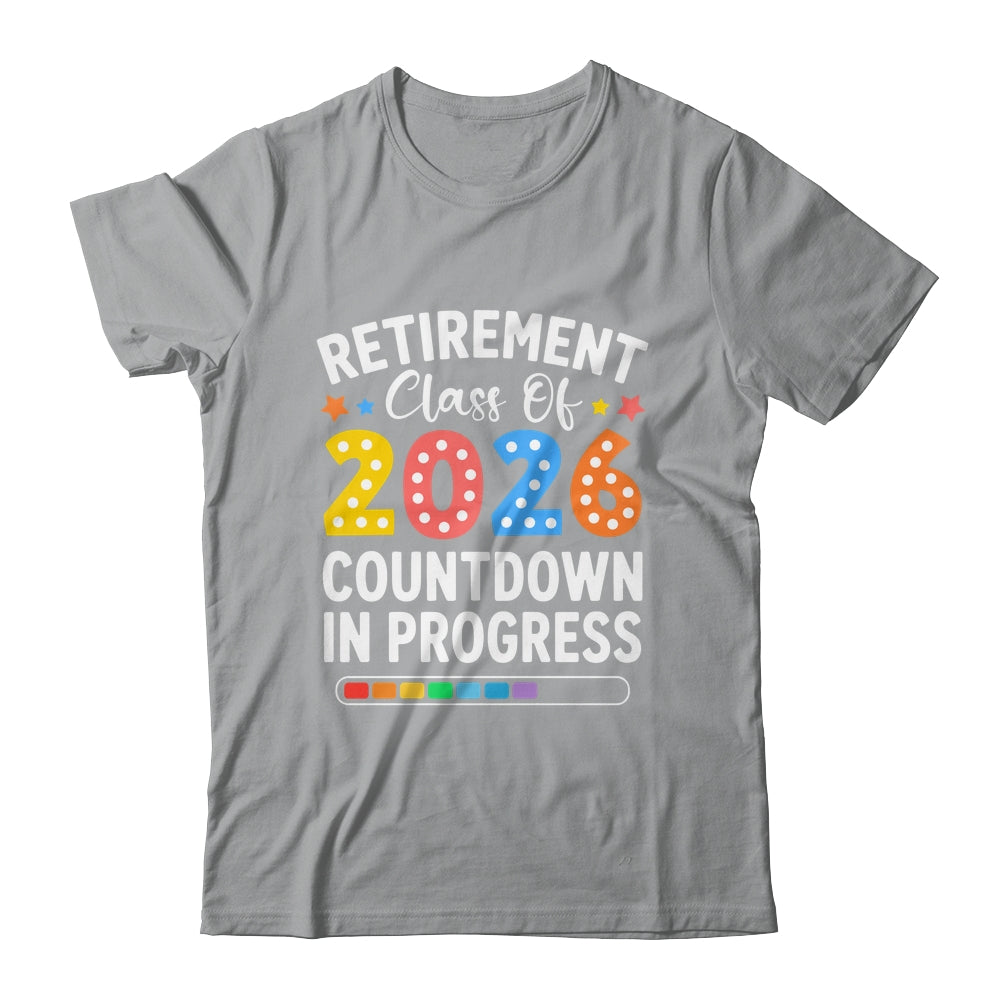 Retirement Class Of 2026 Countdown In Progress Teacher Funny Shirt & Hoodie | siriusteestore