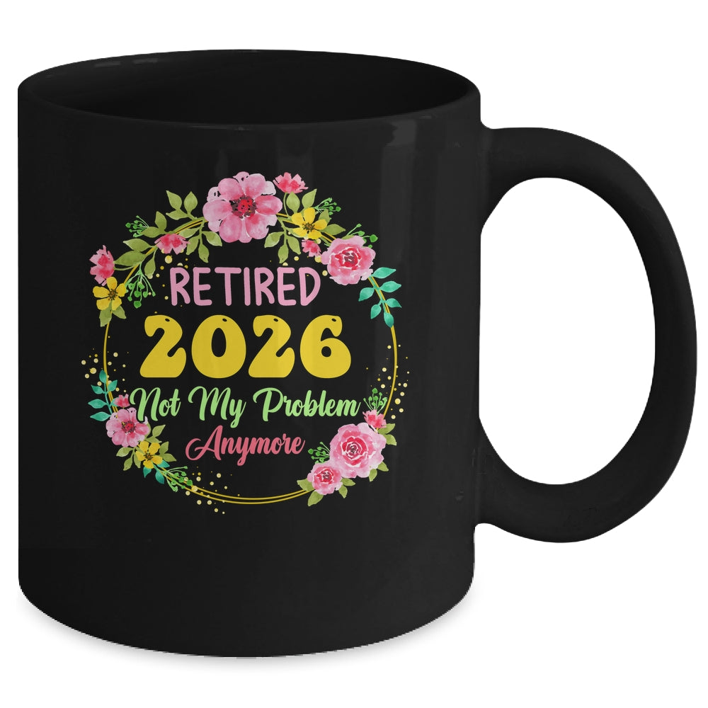 Retirement Women 2026 Retired 2026 Not My Problem Anymore Mug | siriusteestore