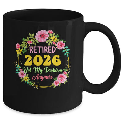 Retirement Women 2026 Retired 2026 Not My Problem Anymore Mug | siriusteestore