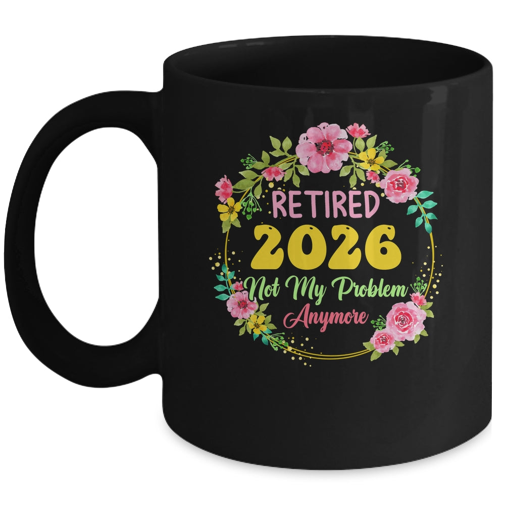 Retirement Women 2026 Retired 2026 Not My Problem Anymore Mug | siriusteestore