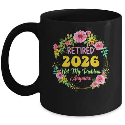 Retirement Women 2026 Retired 2026 Not My Problem Anymore Mug | siriusteestore