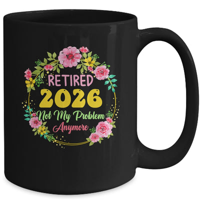 Retirement Women 2026 Retired 2026 Not My Problem Anymore Mug | siriusteestore