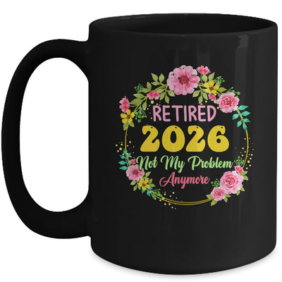 Retirement Women 2026 Retired 2026 Not My Problem Anymore Mug | siriusteestore