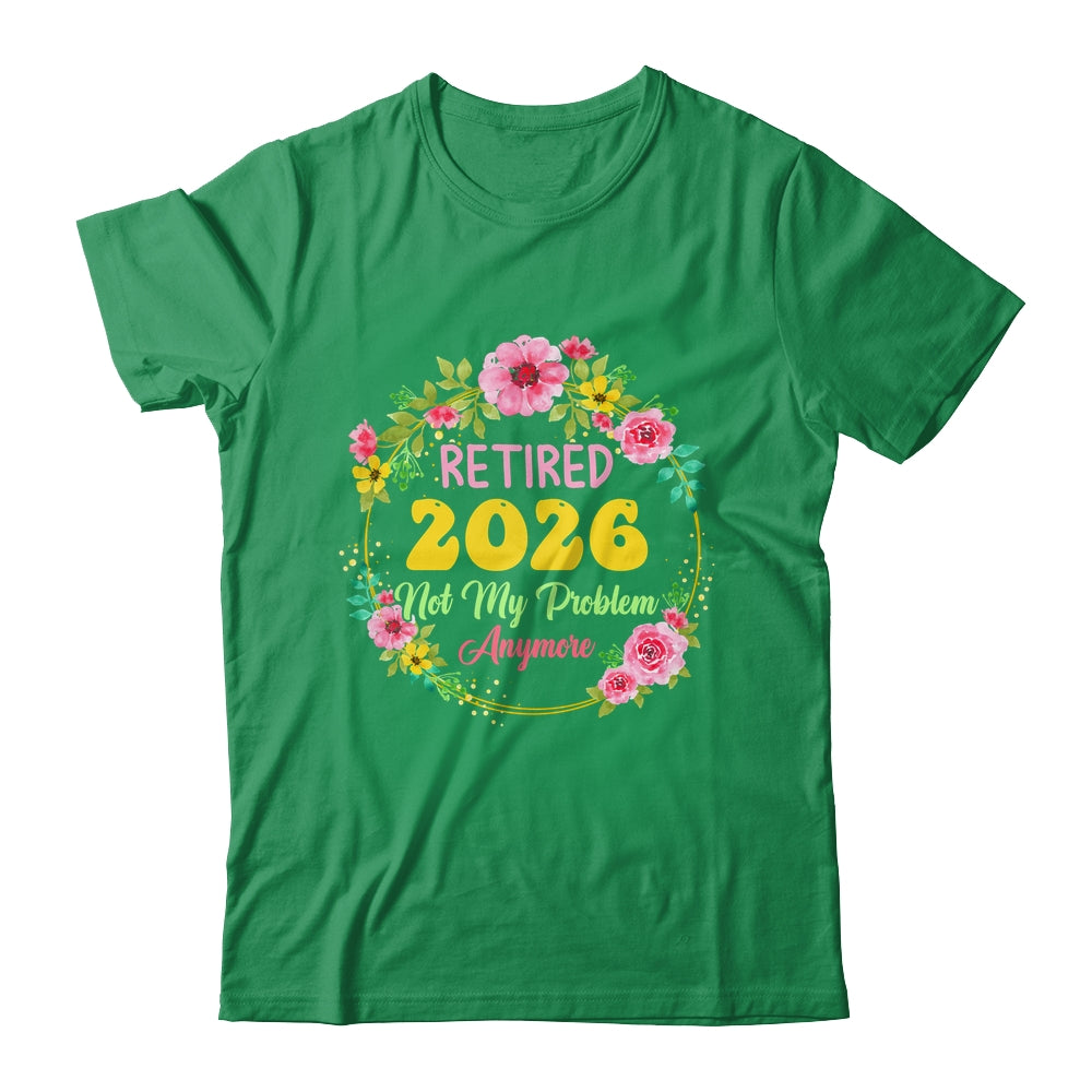 Retirement Women 2026 Retired 2026 Not My Problem Anymore Shirt & Hoodie | siriusteestore