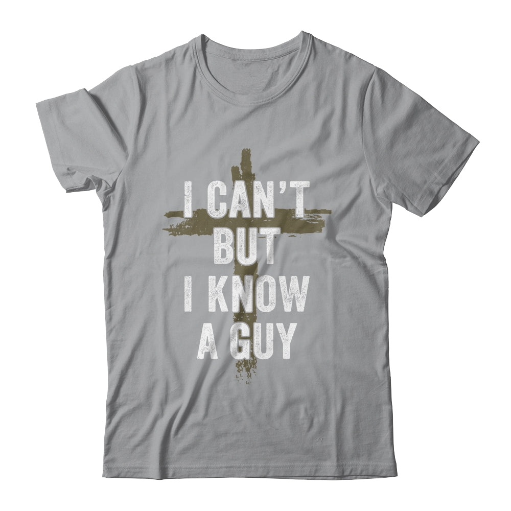 Retro I Cant But I Know A Guy Christian Faith Believer Shirt & Hoodie | siriusteestore