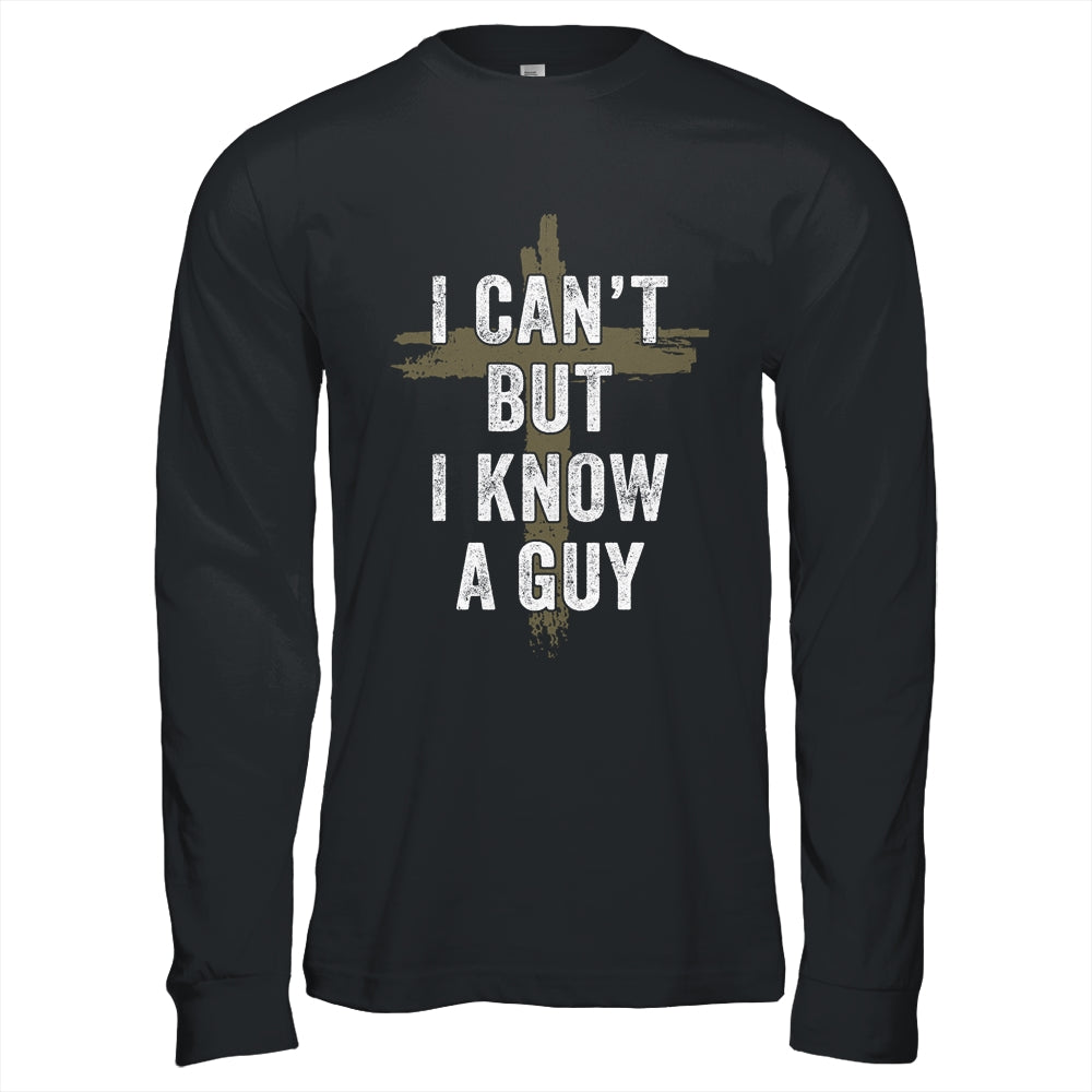Retro I Cant But I Know A Guy Christian Faith Believer Shirt & Hoodie | siriusteestore