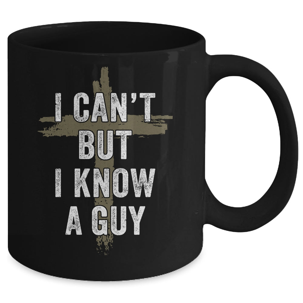 Retro I Cant But I Know A Guy Christian Faith Believer Mug | siriusteestore
