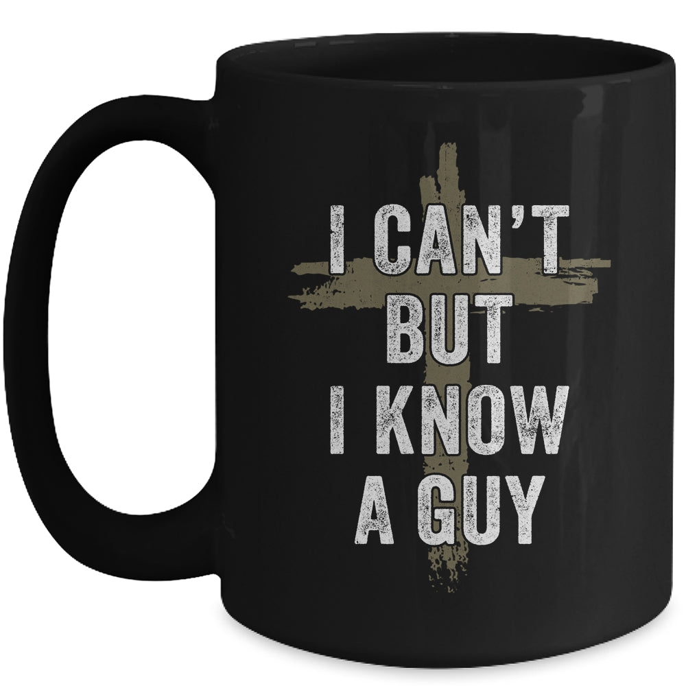 Retro I Cant But I Know A Guy Christian Faith Believer Mug | siriusteestore
