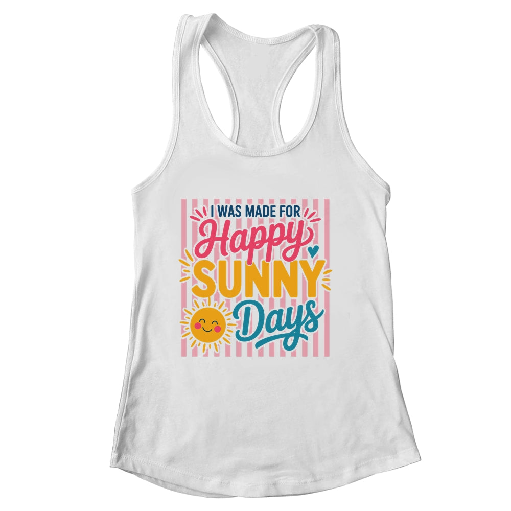 Retro I Was Made For Happy Sunny Days Summer Spring Beach Shirt & Tank Top | siriusteestore