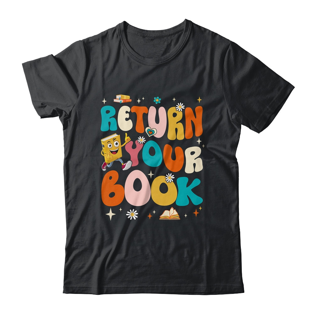 Return Your Books End School Year School Librarian Teacher Shirt & Tank Top | siriusteestore